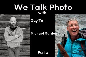 We Talk Photo with Guy Tal and Michael Gordon part 2 We Talk Photo with Guy Tal and Michael Gordon part 2